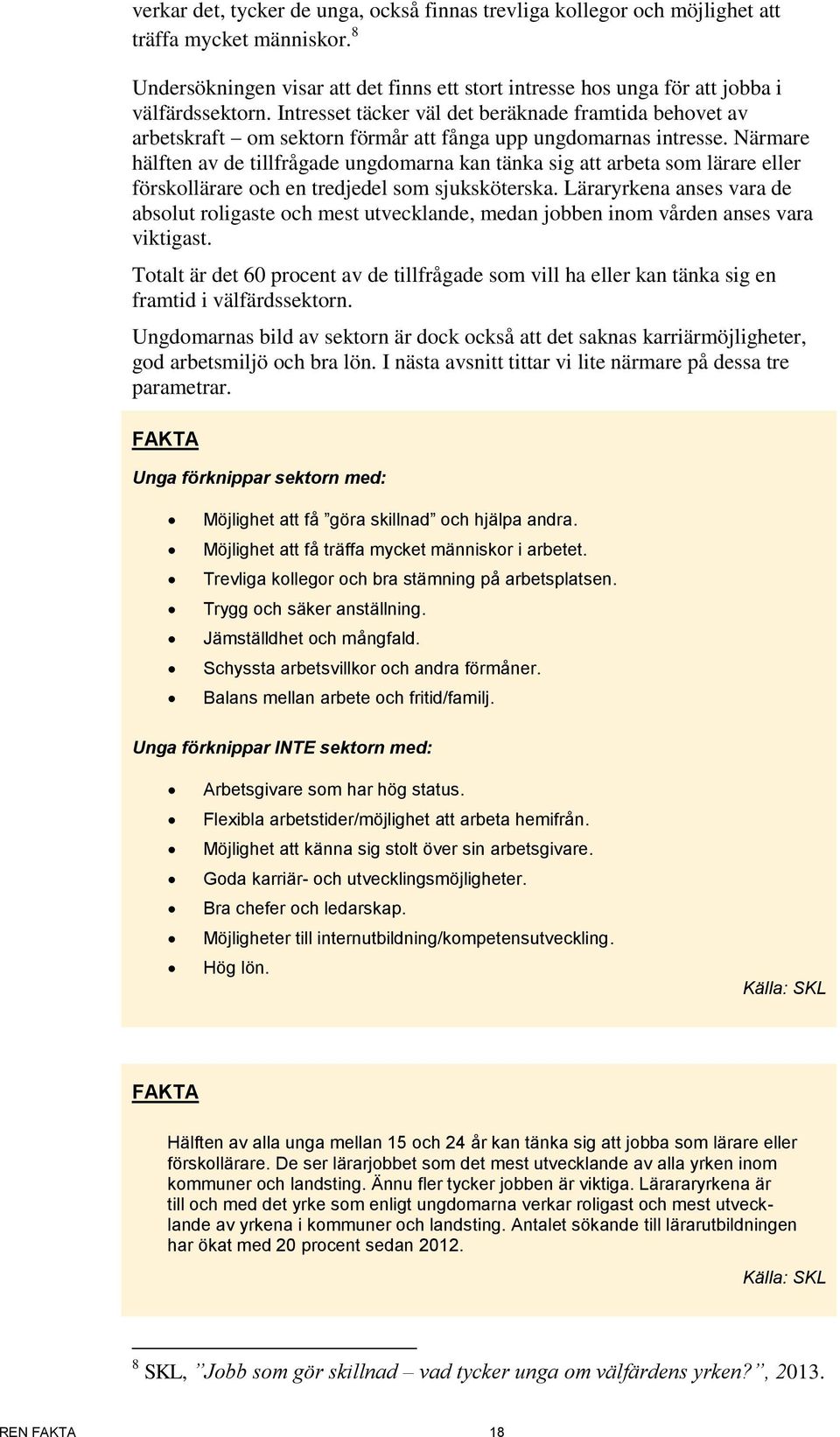 Närmare hälften av de tillfrågade ungdomarna kan tänka sig att arbeta som lärare eller förskollärare och en tredjedel som sjuksköterska.