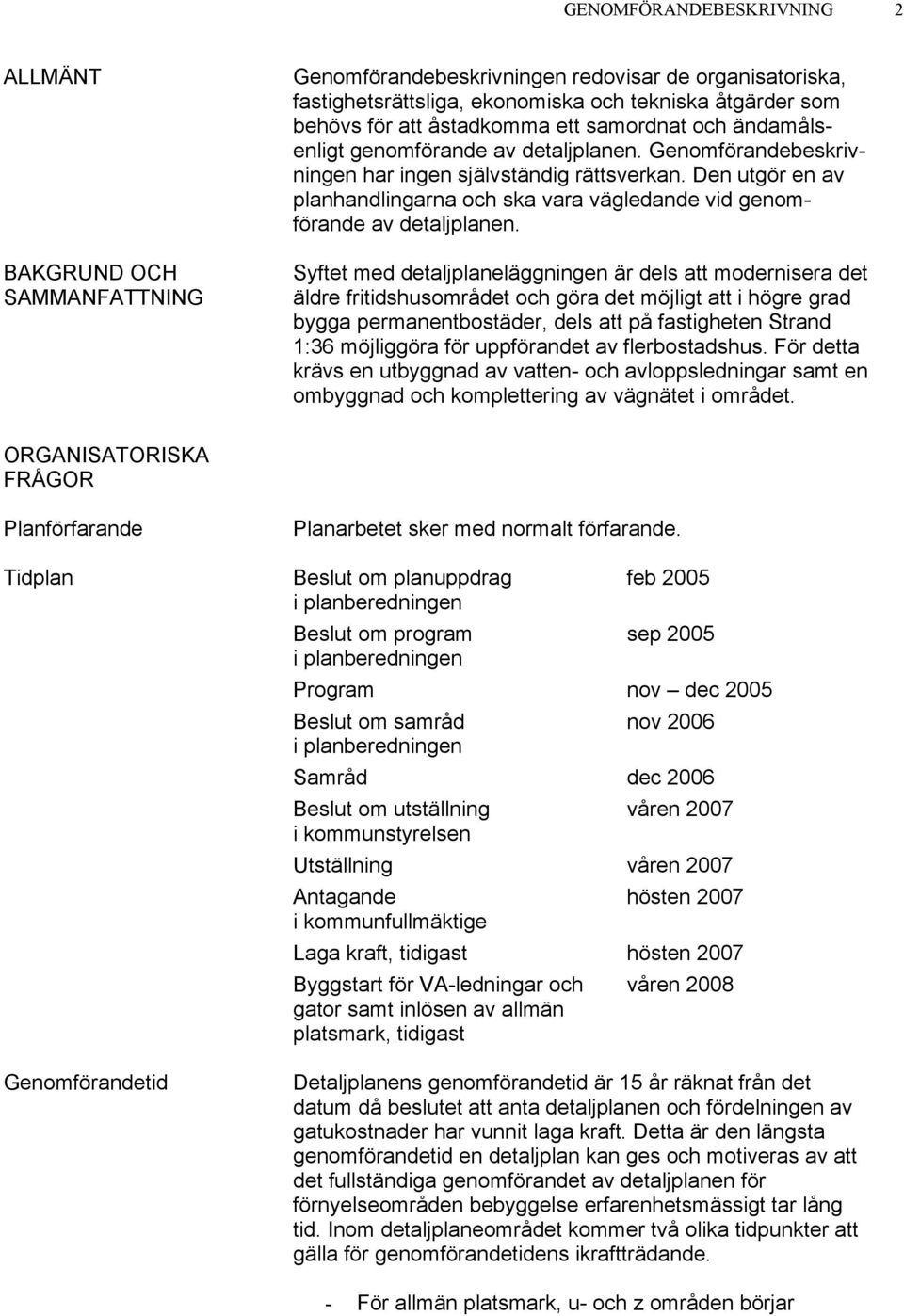 Den utgör en av planhandlingarna och ska vara vägledande vid genomförande av detaljplanen.