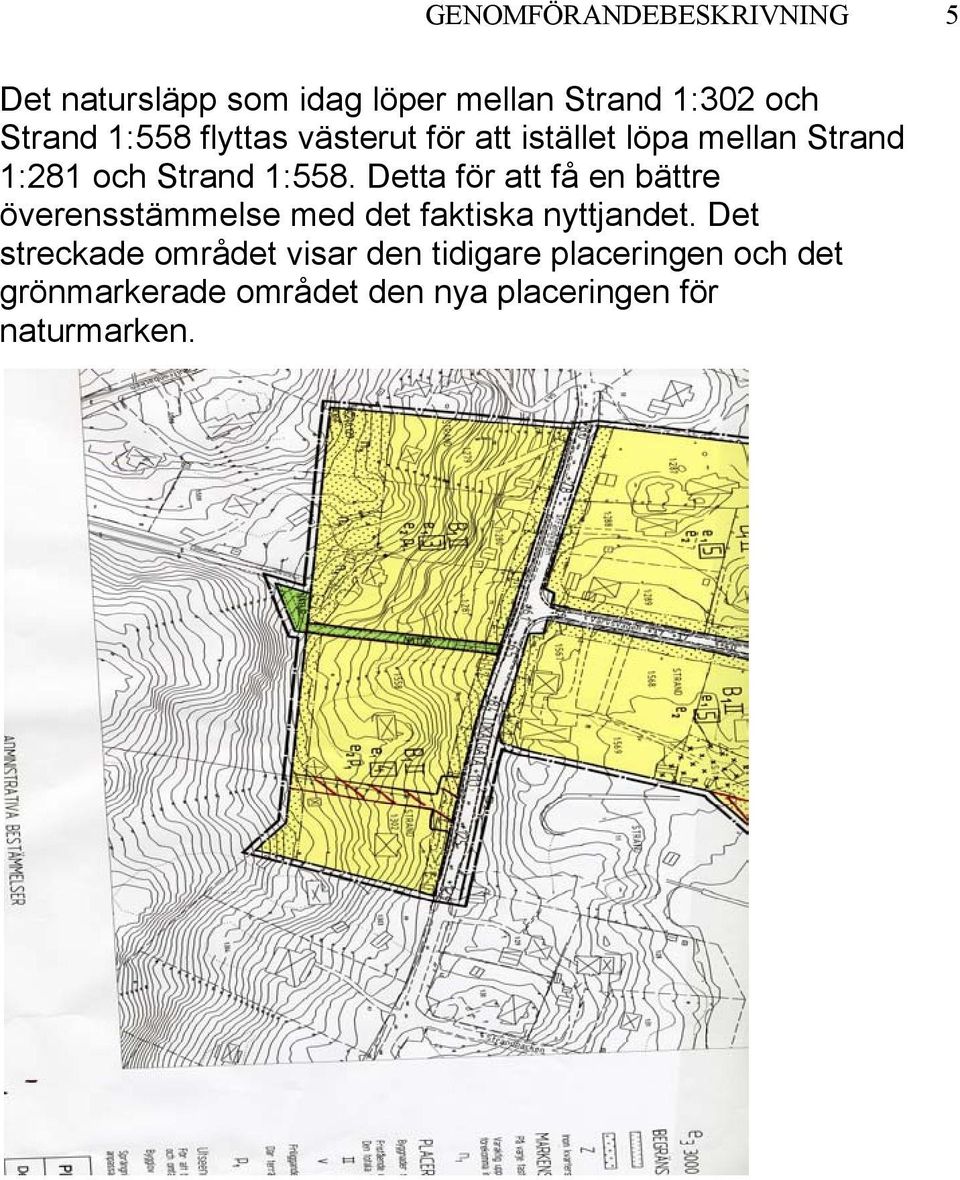 Detta för att få en bättre överensstämmelse med det faktiska nyttjandet.