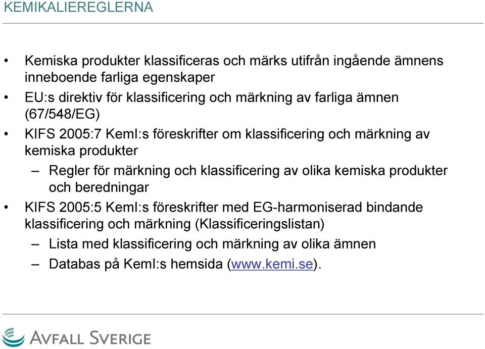 Regler för märkning och klassificering av olika kemiska produkter och beredningar KIFS 2005:5 KemI:s föreskrifter med EG-harmoniserad
