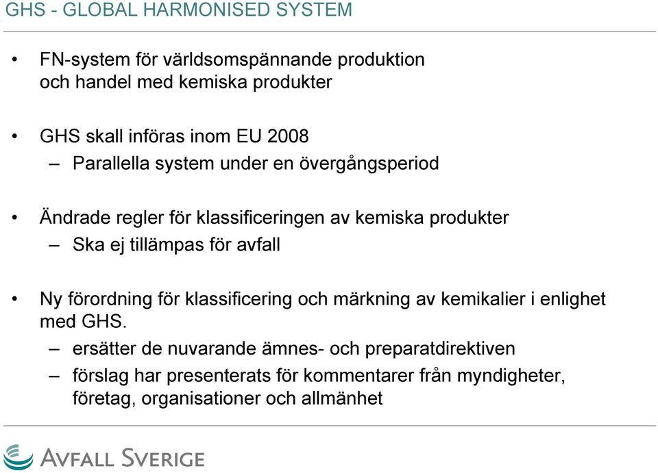 Ska ej tillämpas för avfall Ny förordning för klassificering och märkning av kemikalier i enlighet med GHS.