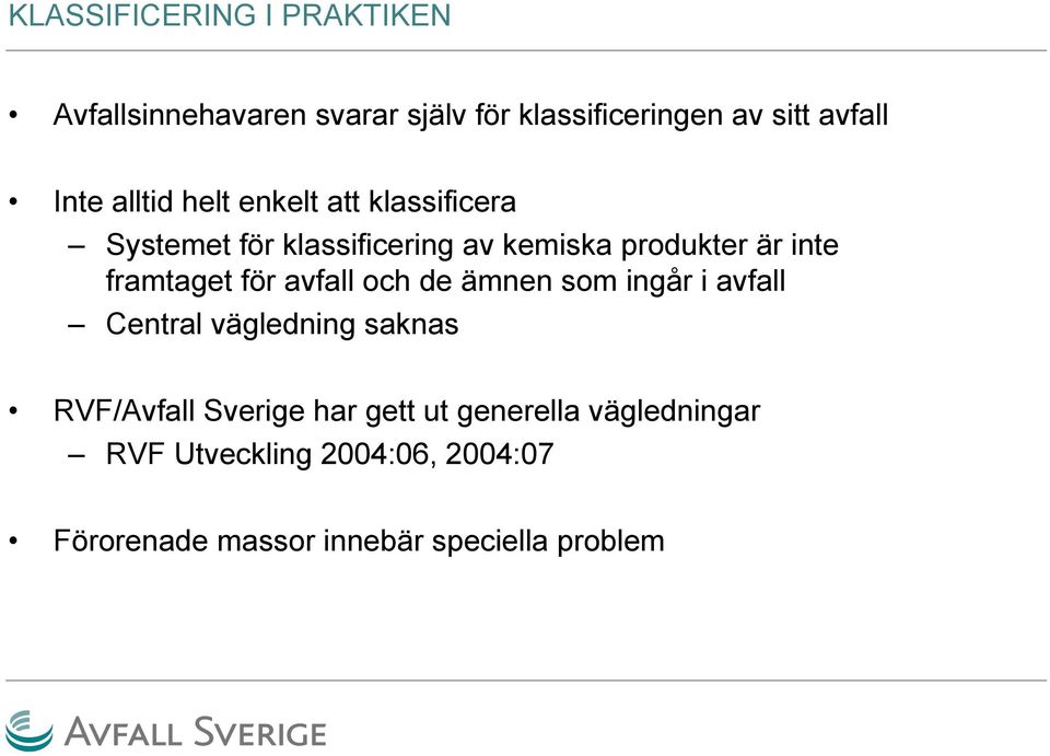 framtaget för avfall och de ämnen som ingår i avfall Central vägledning saknas RVF/Avfall Sverige