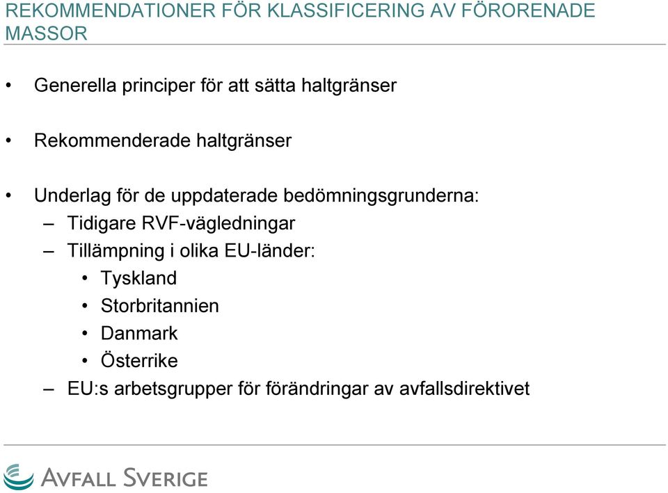 bedömningsgrunderna: Tidigare RVF-vägledningar Tillämpning i olika EU-länder: