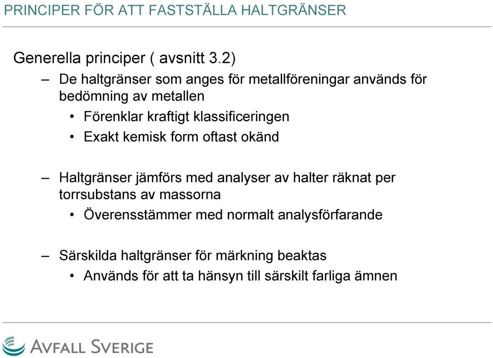 klassificeringen Exakt kemisk form oftast okänd Haltgränser jämförs med analyser av halter räknat per