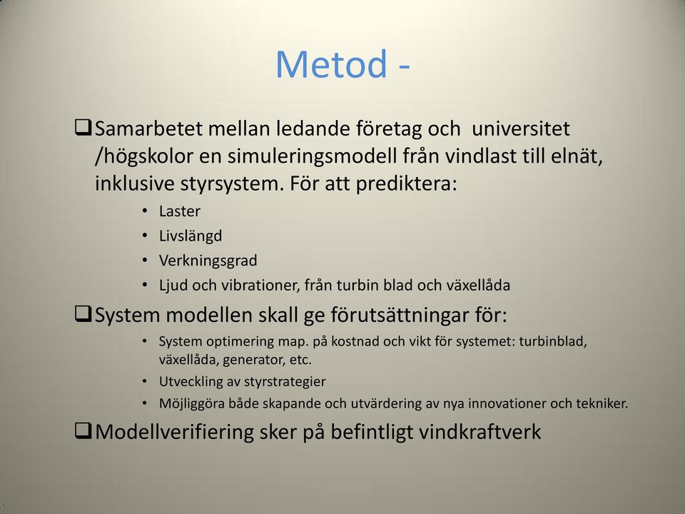 För att prediktera: Laster Livslängd Verkningsgrad Ljud och vibrationer, från turbin blad och växellåda System modellen skall ge