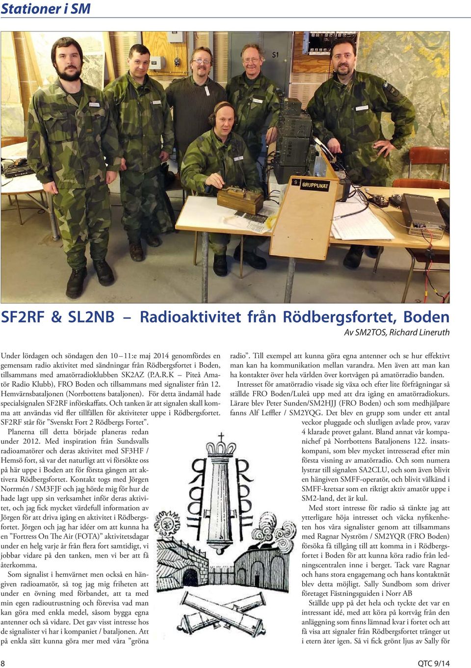 Hemvärnsbataljonen (Norrbottens bataljonen). För detta ändamål hade specialsignalen SF2RF införskaffats.
