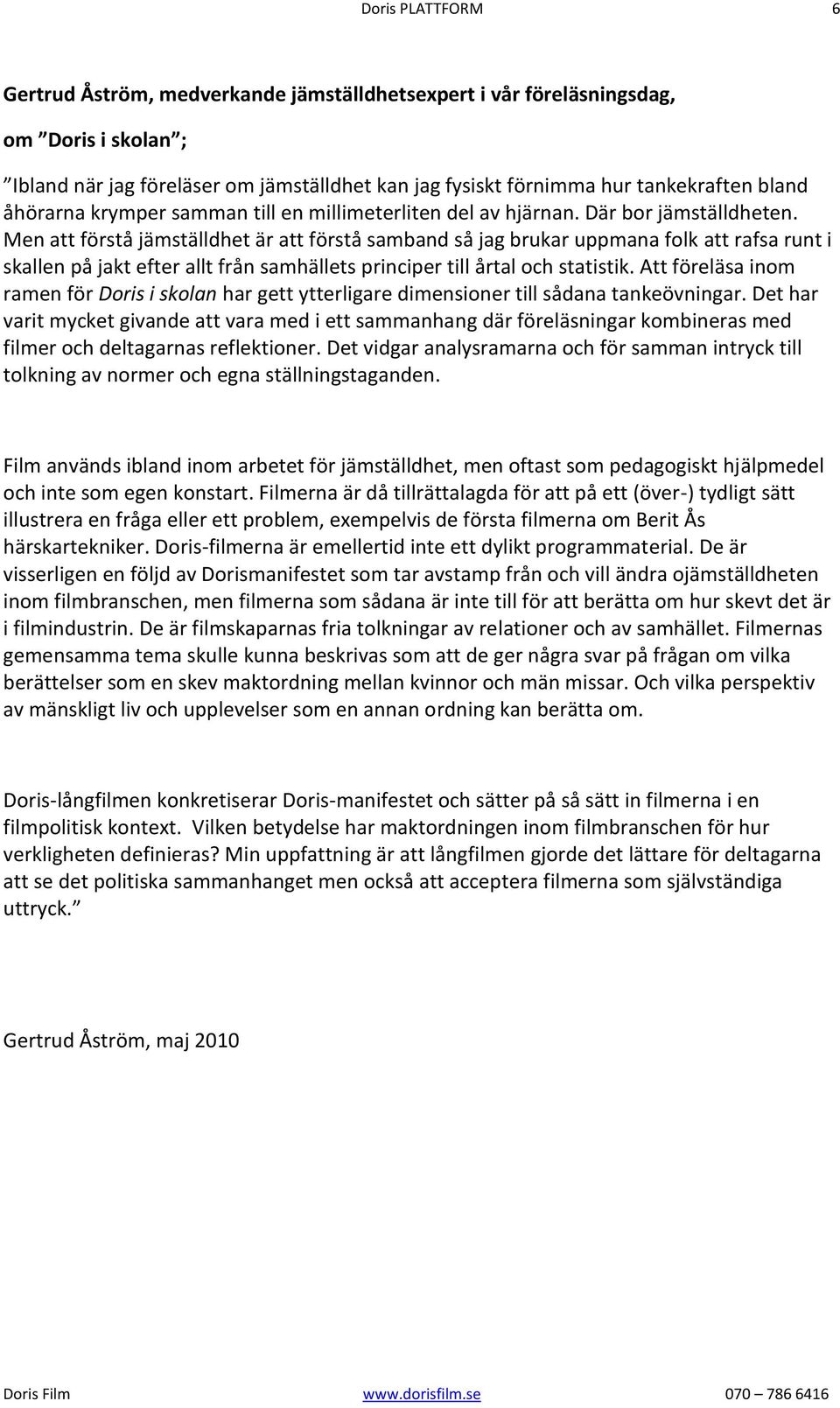 Men att förstå jämställdhet är att förstå samband så jag brukar uppmana folk att rafsa runt i skallen på jakt efter allt från samhällets principer till årtal och statistik.