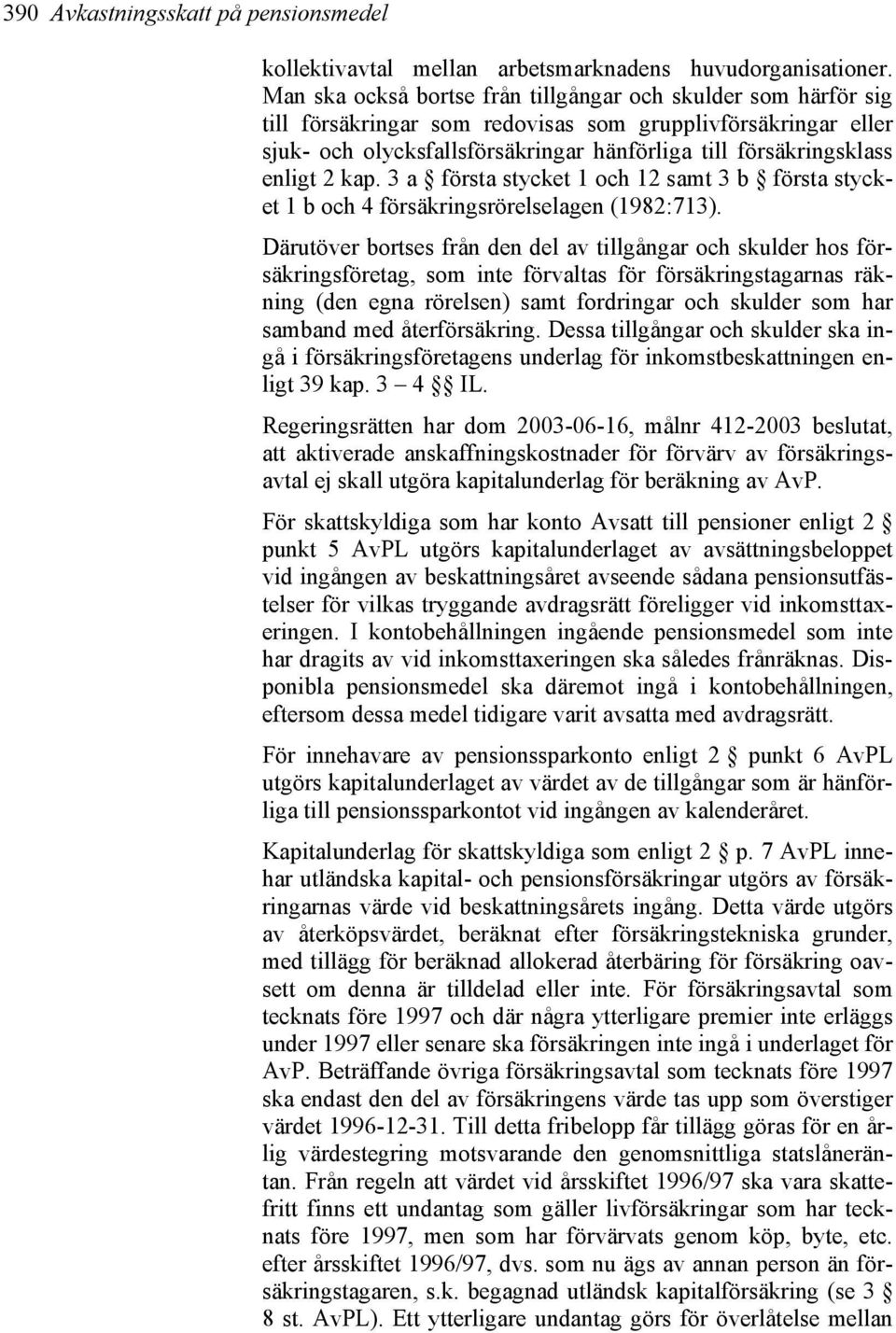 enligt 2 kap. 3 a första stycket 1 och 12 samt 3 b första stycket 1 b och 4 försäkringsrörelselagen (1982:713).