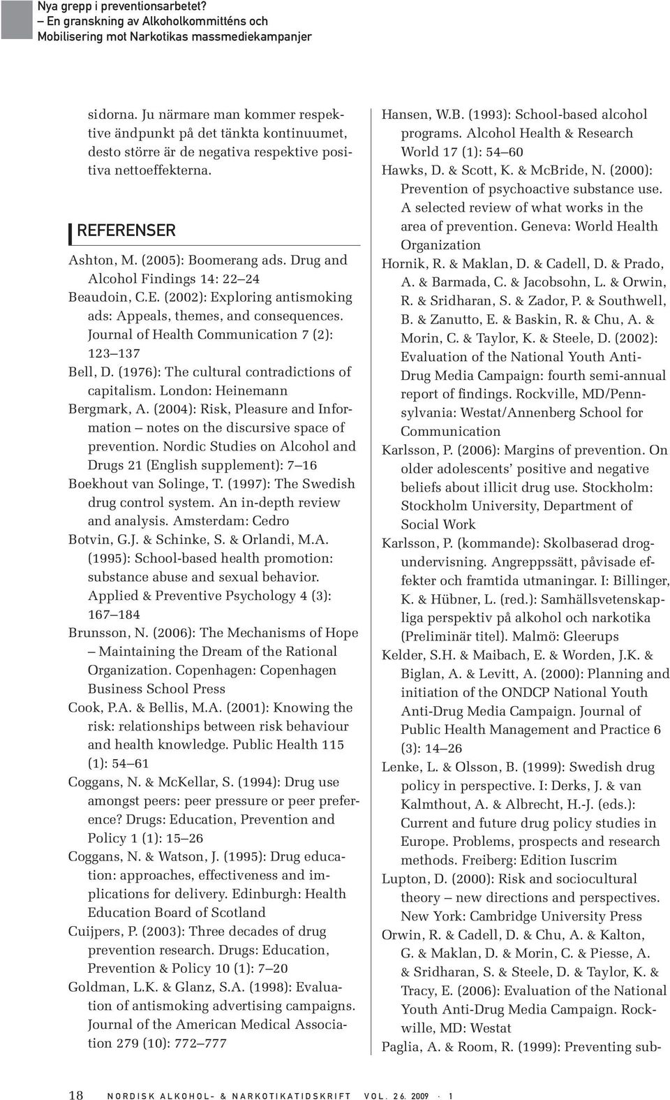 (1976): The cultural contradictions of capitalism. London: Heinemann Bergmark, A. (2004): Risk, Pleasure and Information notes on the discursive space of prevention.