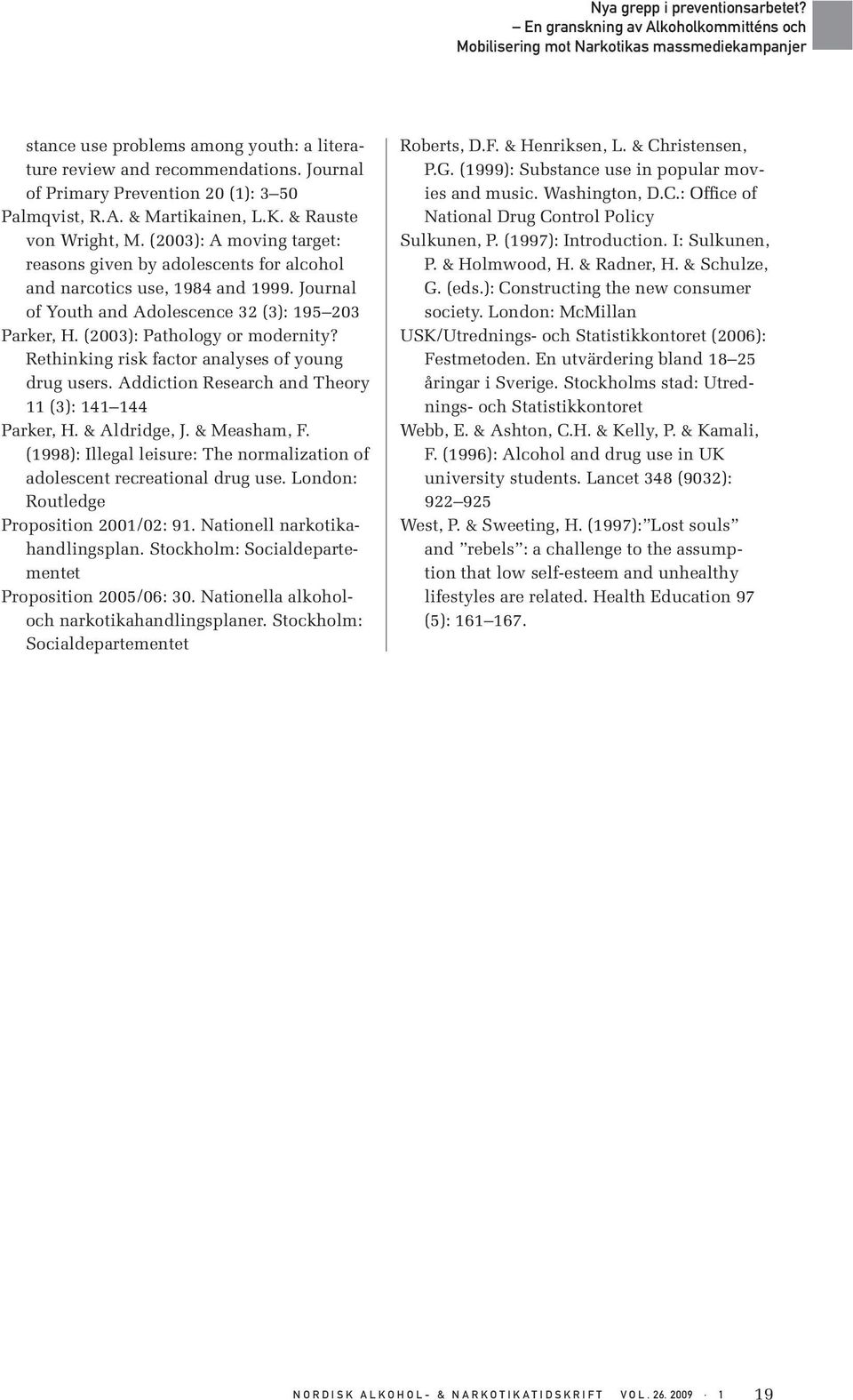 Rethinking risk factor analyses of young drug users. Addiction Research and Theory 11 (3): 141 144 Parker, H. & Aldridge, J. & Measham, F.