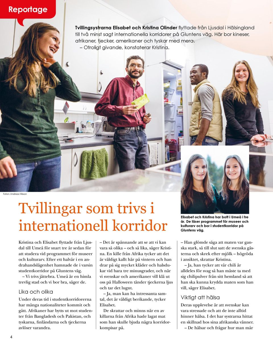 Foton: Andreas Nilsson Tvillingar som trivs i internationell korridor Elisabet och Kristina har bott i Umeå i tre år.