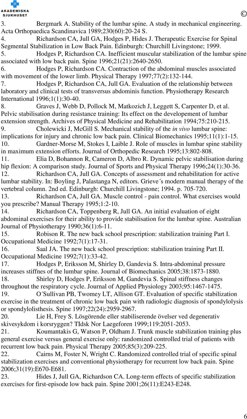 Inefficient muscular stabilization of the lumbar spine associated with low back pain. Spine 1996;21(21):2640-2650. 6. Hodges P, Richardson CA.