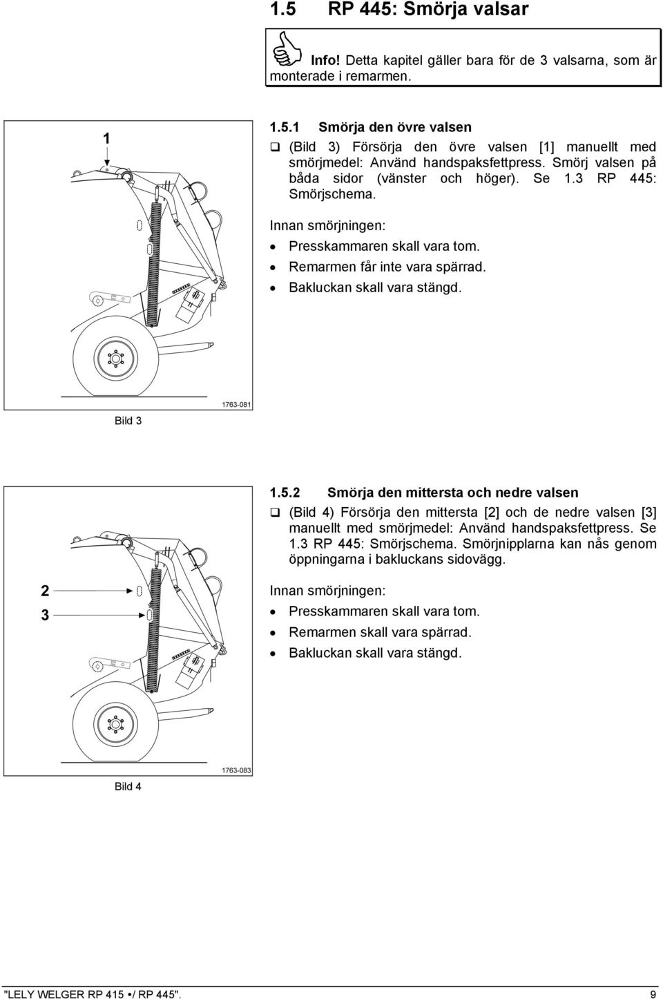 Smörjschema. Innan smörjningen: Presskammaren skall vara tom. Remarmen får inte vara spärrad. Bakluckan skall vara stängd. Bild 3 1.5.