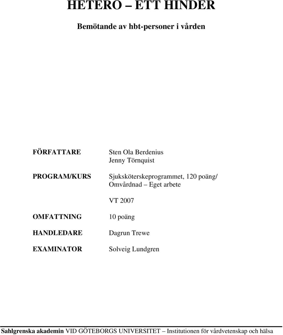arbete VT 2007 OMFATTNING HANDLEDARE EXAMINATOR 10 poäng Dagrun Trewe Solveig