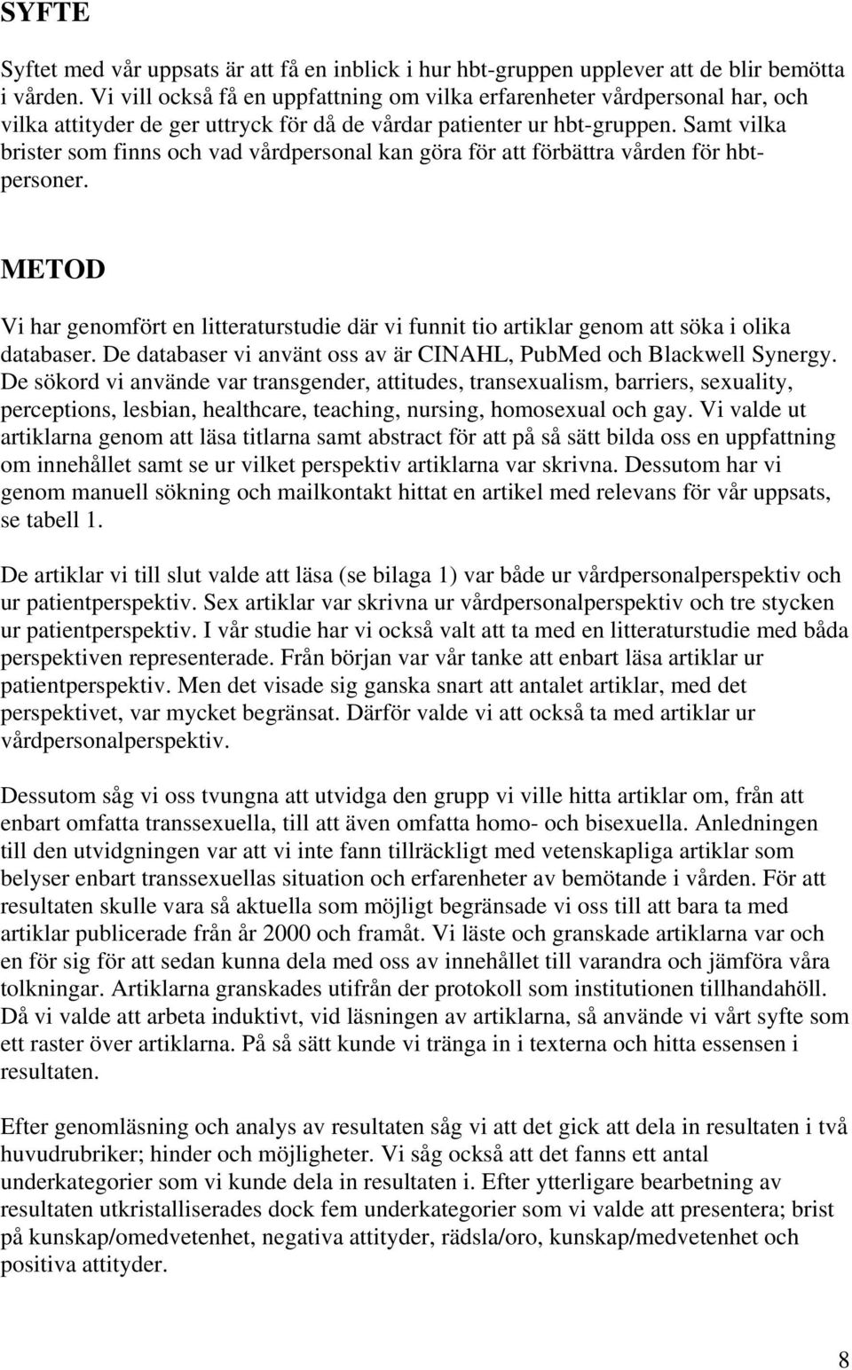 Samt vilka brister som finns och vad vårdpersonal kan göra för att förbättra vården för hbtpersoner.