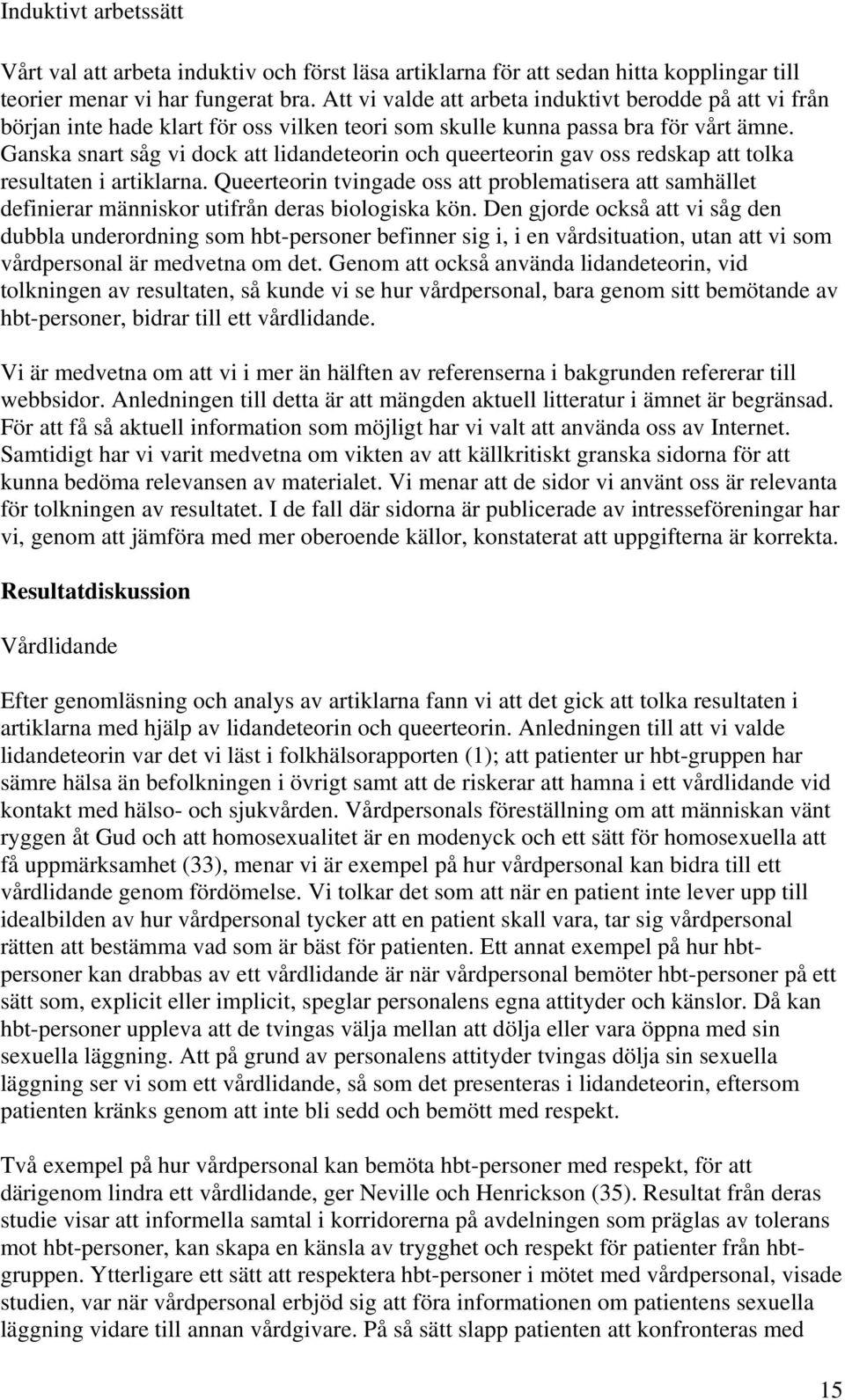 Ganska snart såg vi dock att lidandeteorin och queerteorin gav oss redskap att tolka resultaten i artiklarna.