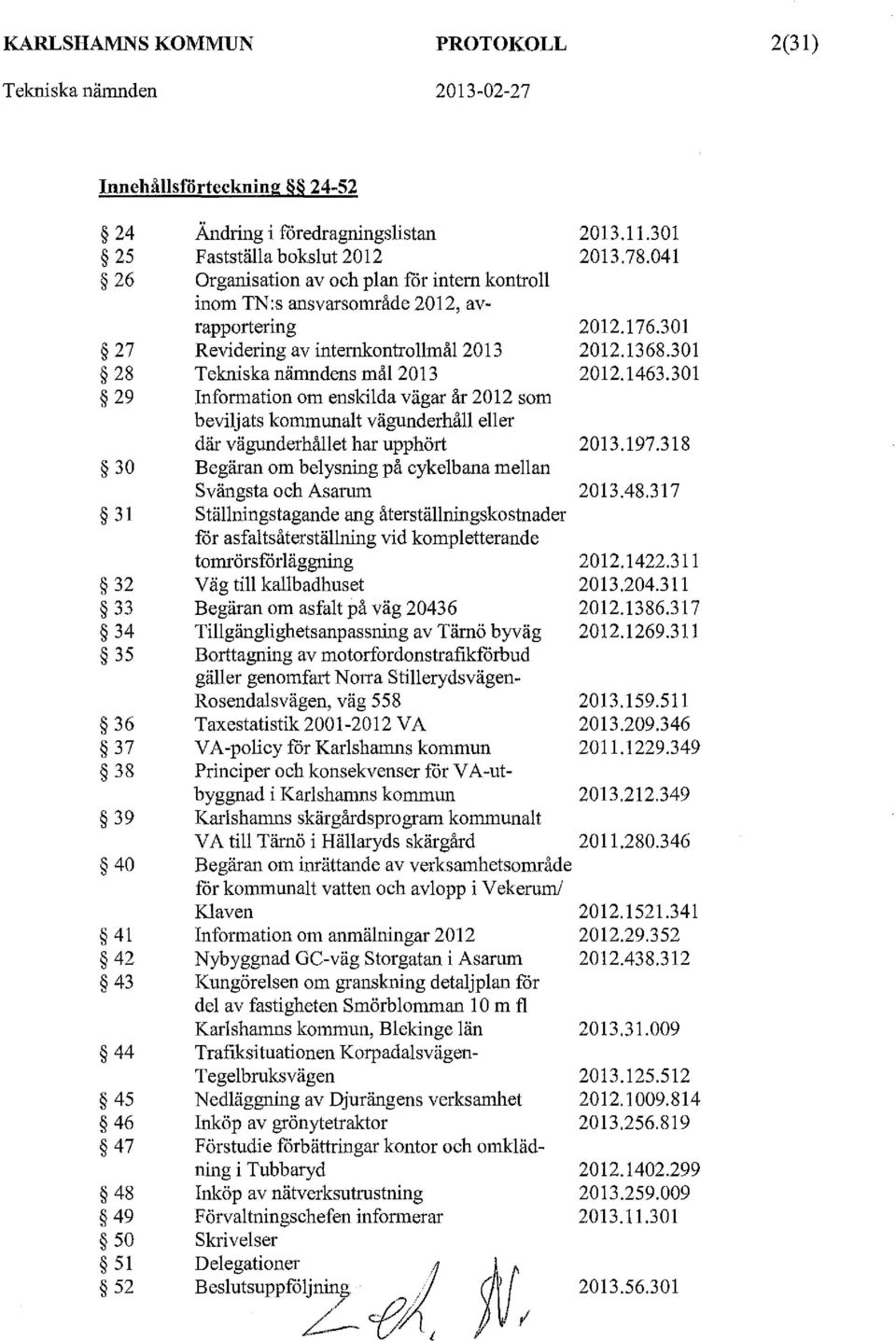 1463.301 29 Information om enskilda vägar år 2012 som beviljats kommunalt vägunderhåll eller där vägunderhållet har upphört 2013.197.