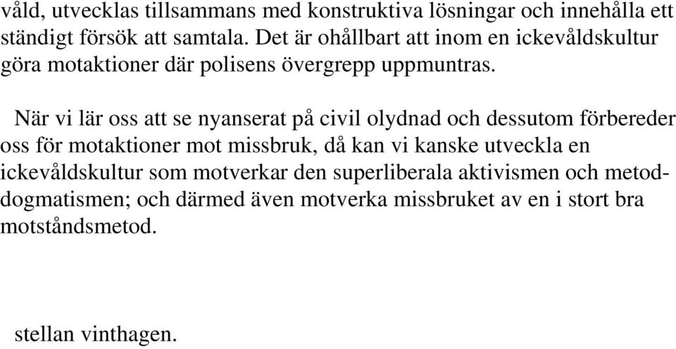 När vi lär oss att se nyanserat på civil olydnad och dessutom förbereder oss för motaktioner mot missbruk, då kan vi kanske