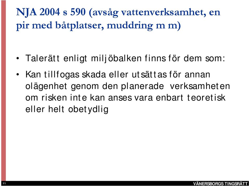 tillfogas skada eller utsättas för annan olägenhet genom den planerade