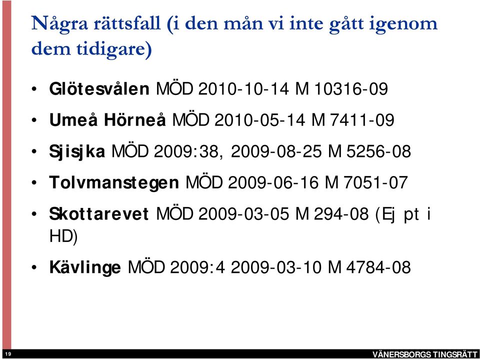 2009:38, 2009-08-25 M 5256-08 Tolvmanstegen MÖD 2009-06-16 M 7051-07