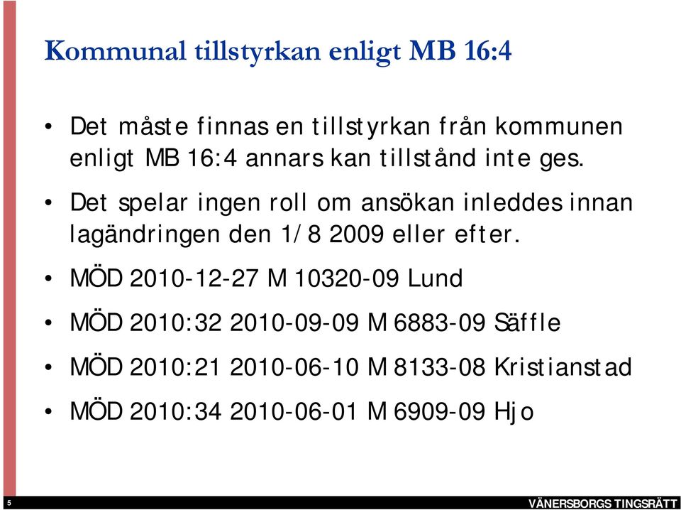 Det spelar ingen roll om ansökan inleddes innan lagändringen den 1/8 2009 eller efter.