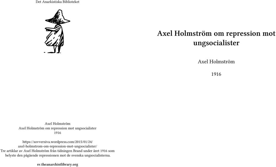com/2015/01/24/ axel-holmstrom-om-repression-mot-ungsocialister/ Tre artiklar av Axel Holmström från