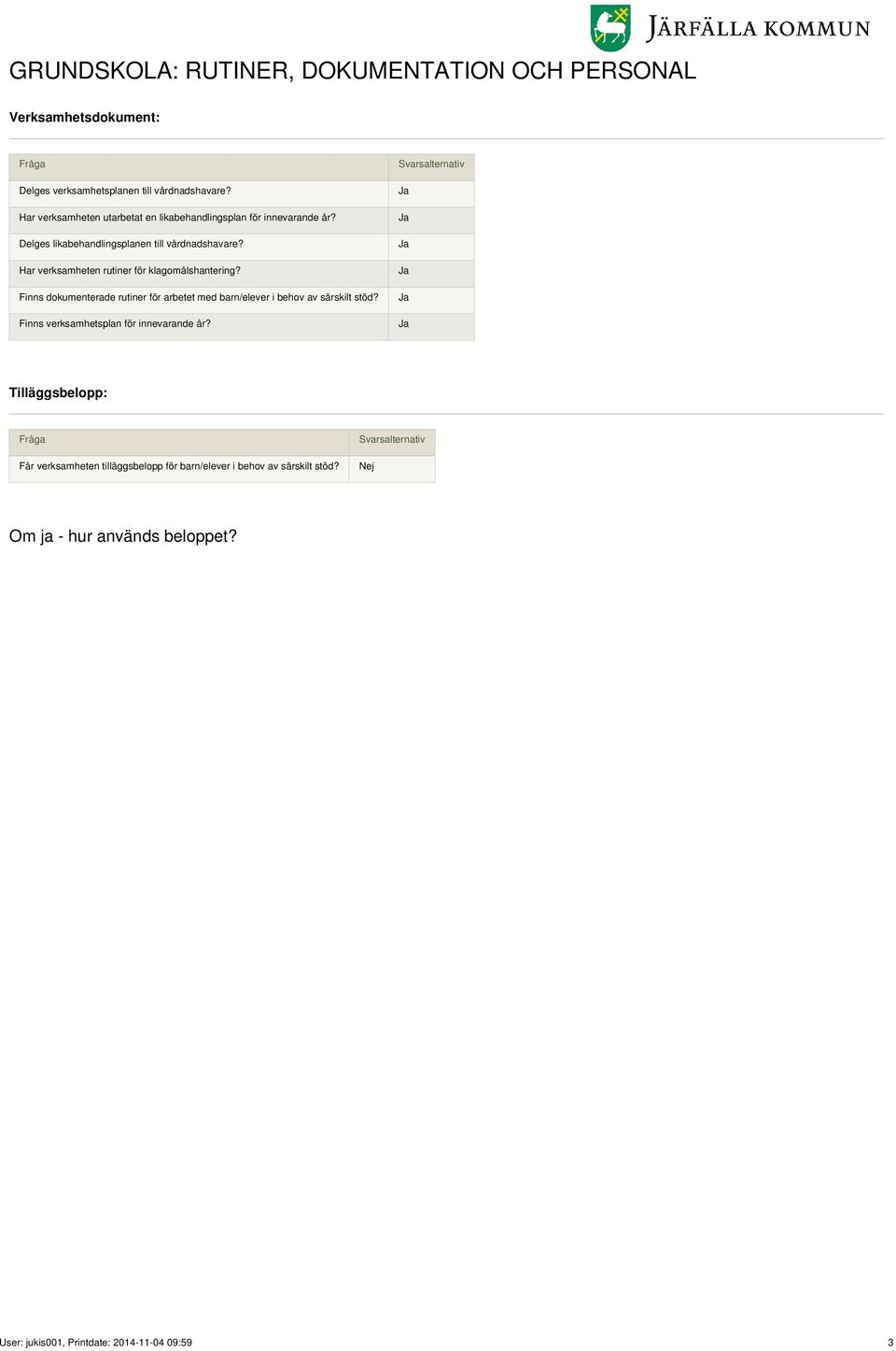 Har verksamheten rutiner för klagomålshantering? Finns dokumenterade rutiner för arbetet med barn/elever i behov av särskilt stöd?