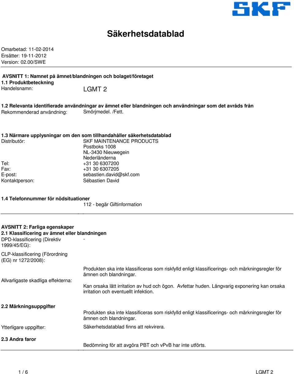 säkerhetsdatablad Distributör: SKF MAINTENANCE PRODUCTS Postboks 1008 NL-3430 Nieuwegein Nederländerna Tel: +31 30 6307200 Fax: +31 30 6307205 E-post: sebastiendavid@skfcom Kontaktperson: Sébastien