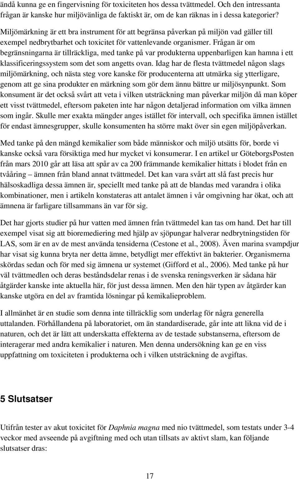 Frågan är om begränsningarna är tillräckliga, med tanke på var produkterna uppenbarligen kan hamna i ett klassificeringssystem som det som angetts ovan.