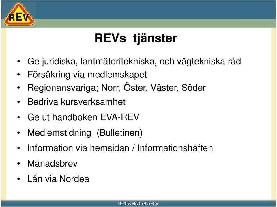 Bedriva kursverksamhet Ge ut handboken EVA-REV Medlemstidning