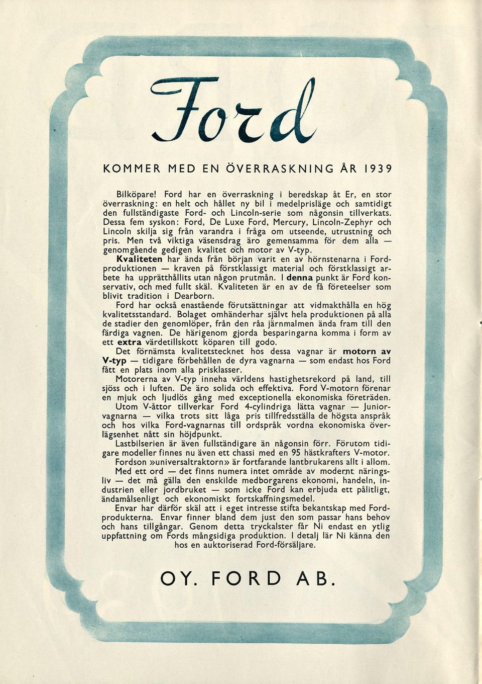 Dessa fem syskon: Ford, De Luxe Ford, Mercury, Lincoln-Zephyr och Lincoln skilja sig från varandra i fråga om utseende, utrustning och pris.