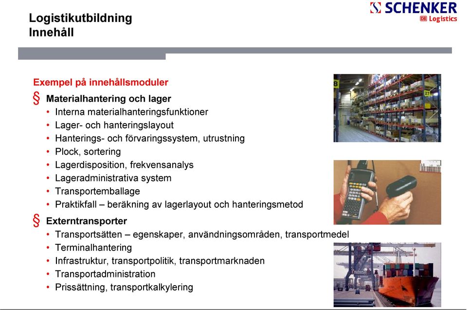 Transportemballage Praktikfall beräkning av lagerlayout och hanteringsmetod Externtransporter Transportsätten egenskaper,