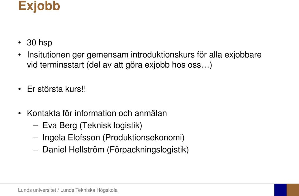 kurs!! Kontakta för information och anmälan Eva Berg (Teknisk logistik)