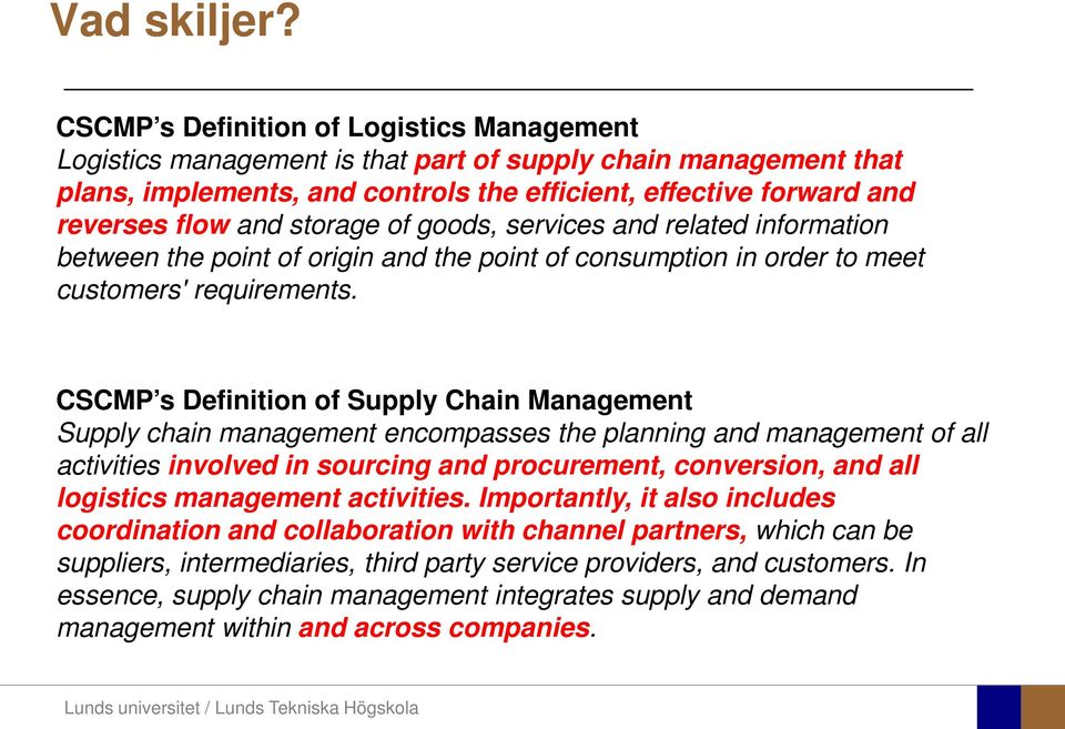 storage of goods, services and related information between the point of origin and the point of consumption in order to meet customers' requirements.