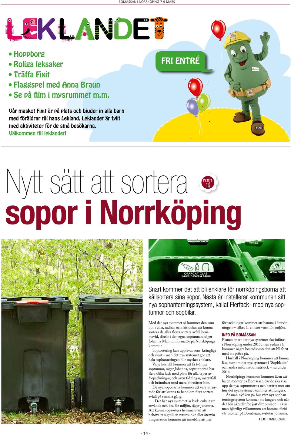 Nytt sätt att sortera monter 118 sopor i Norrköping Snart kommer det att bli enklare för norrköpingsborna att källsortera sina sopor.