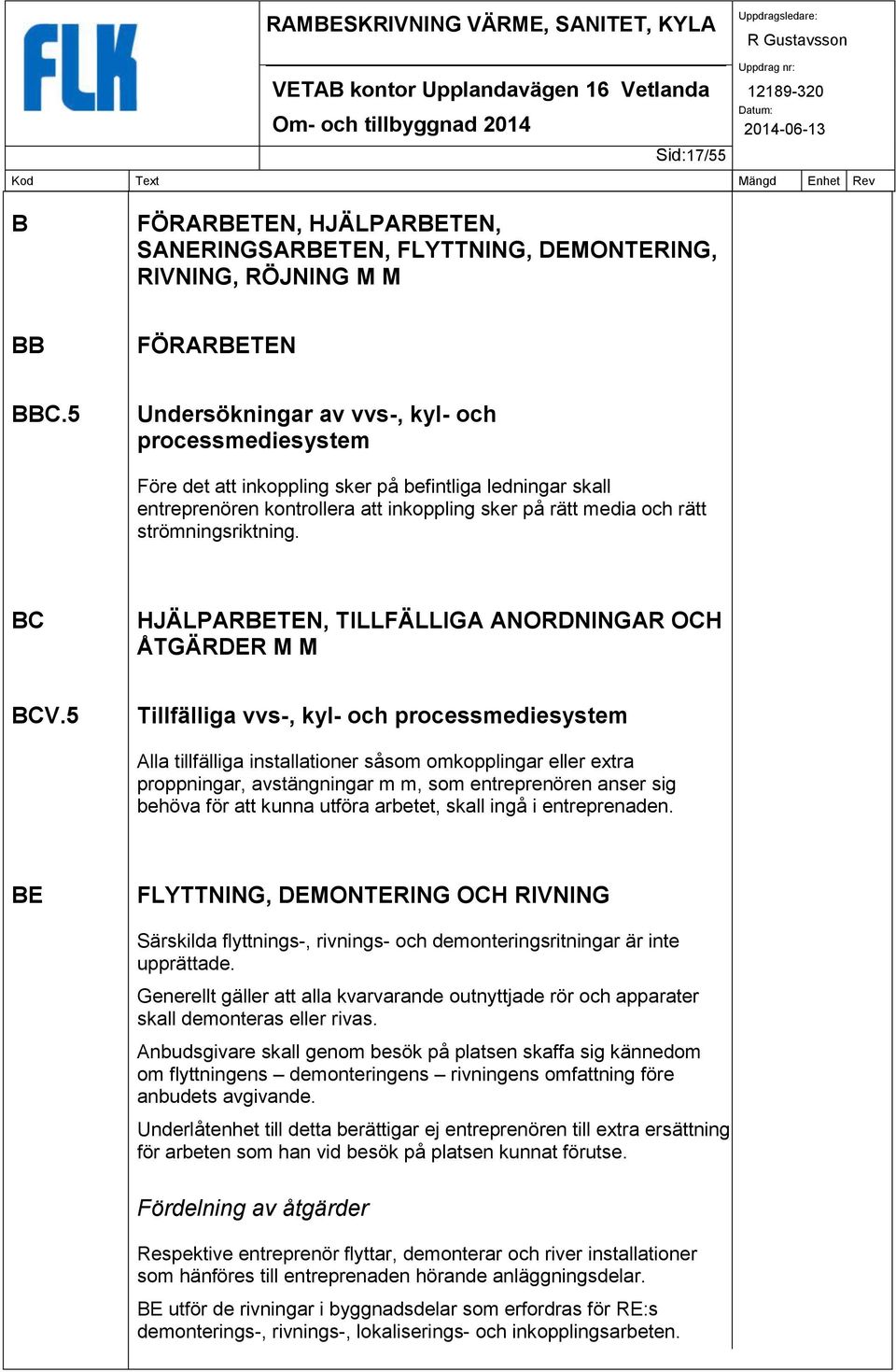 strömningsriktning. BC HJÄLPARBETEN, TILLFÄLLIGA ANORDNINGAR OCH ÅTGÄRDER M M BCV.