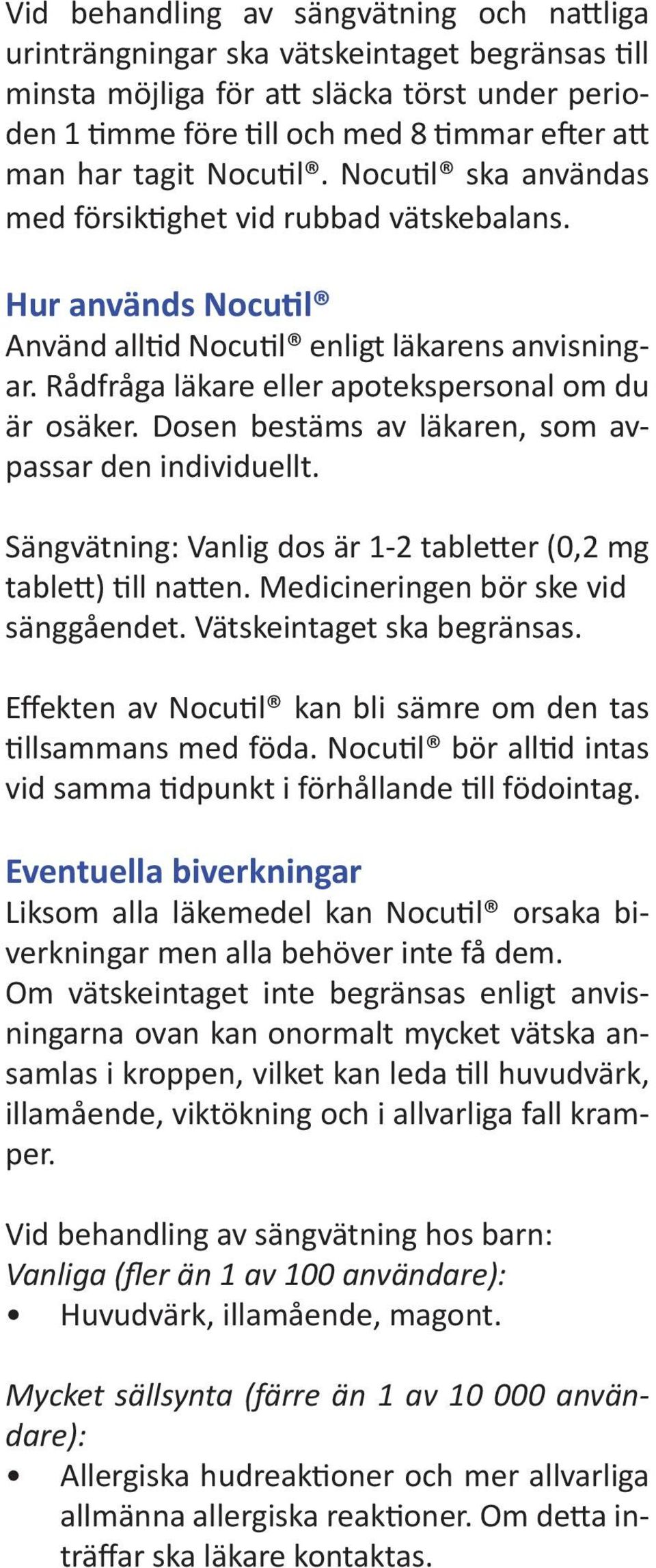 Rådfråga läkare eller apotekspersonal om du är osäker. Dosen bestäms av läkaren, som avpassar den individuellt. Sängvätning: Vanlig dos är 1-2 tabletter (0,2 mg tablett) till natten.