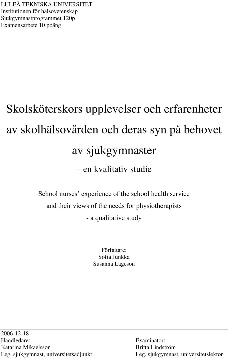 health service and their views of the needs for physiotherapists - a qualitative study Författare: Sofia Junkka Susanna Lageson