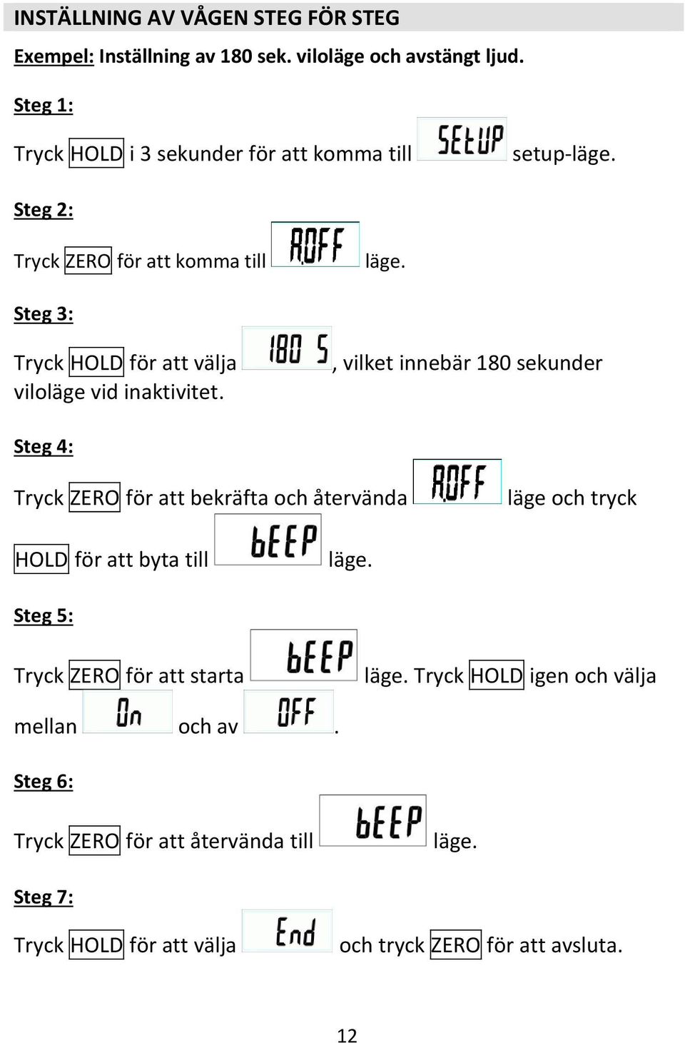 Steg 3: Tryck HOLD för att välja viloläge vid inaktivitet.