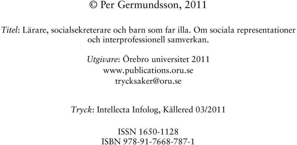 Utgivare: Örebro universitet 2011 www.publications.oru.se trycksaker@oru.
