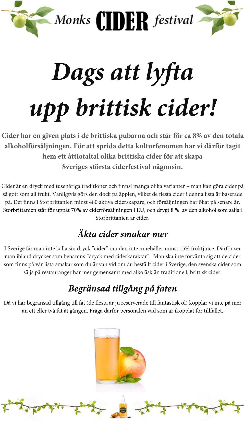 Cider är en dryck med tusenåriga traditioner och finnsi många olika varianter -- man kan göra cider på så gott som all frukt.