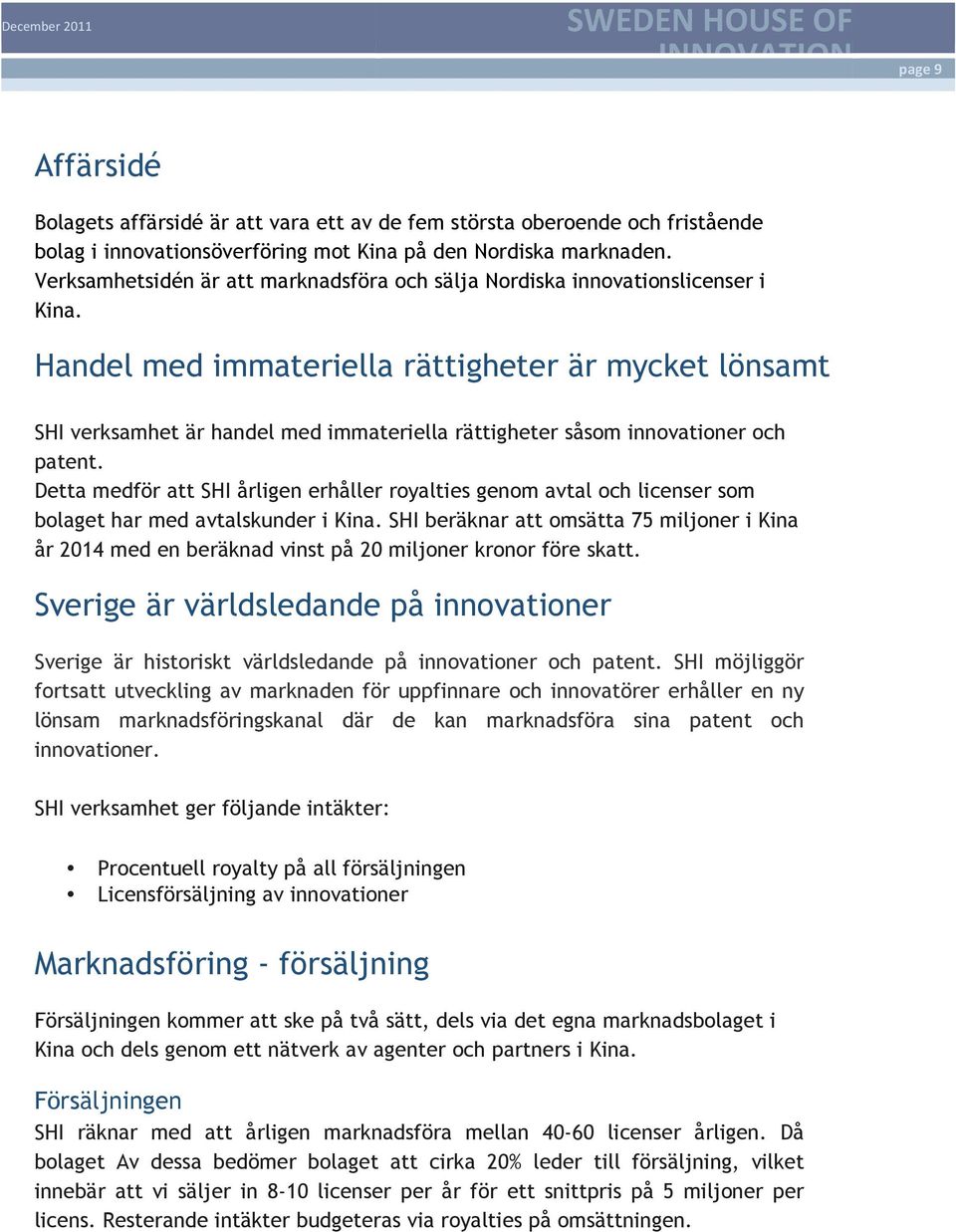 Handel med immateriella rättigheter är mycket lönsamt SHI verksamhet är handel med immateriella rättigheter såsom innovationer och patent.