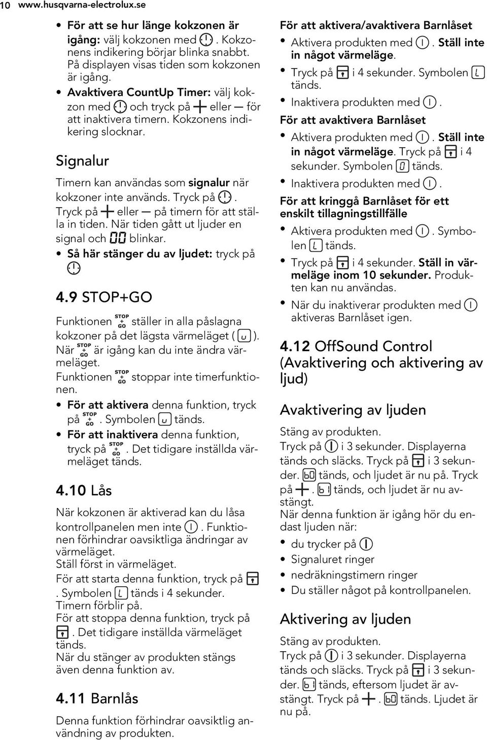 Tryck på eller på timern för att ställa in tiden. När tiden gått ut ljuder en signal och 00 blinkar. Så här stänger du av ljudet: tryck på 4.