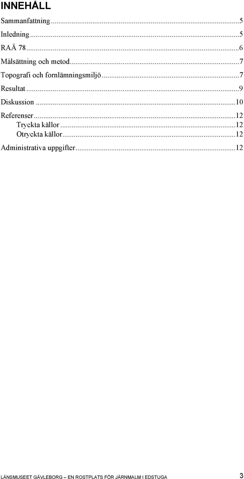 ..10 Referenser...12 Tryckta källor...12 Otryckta källor.