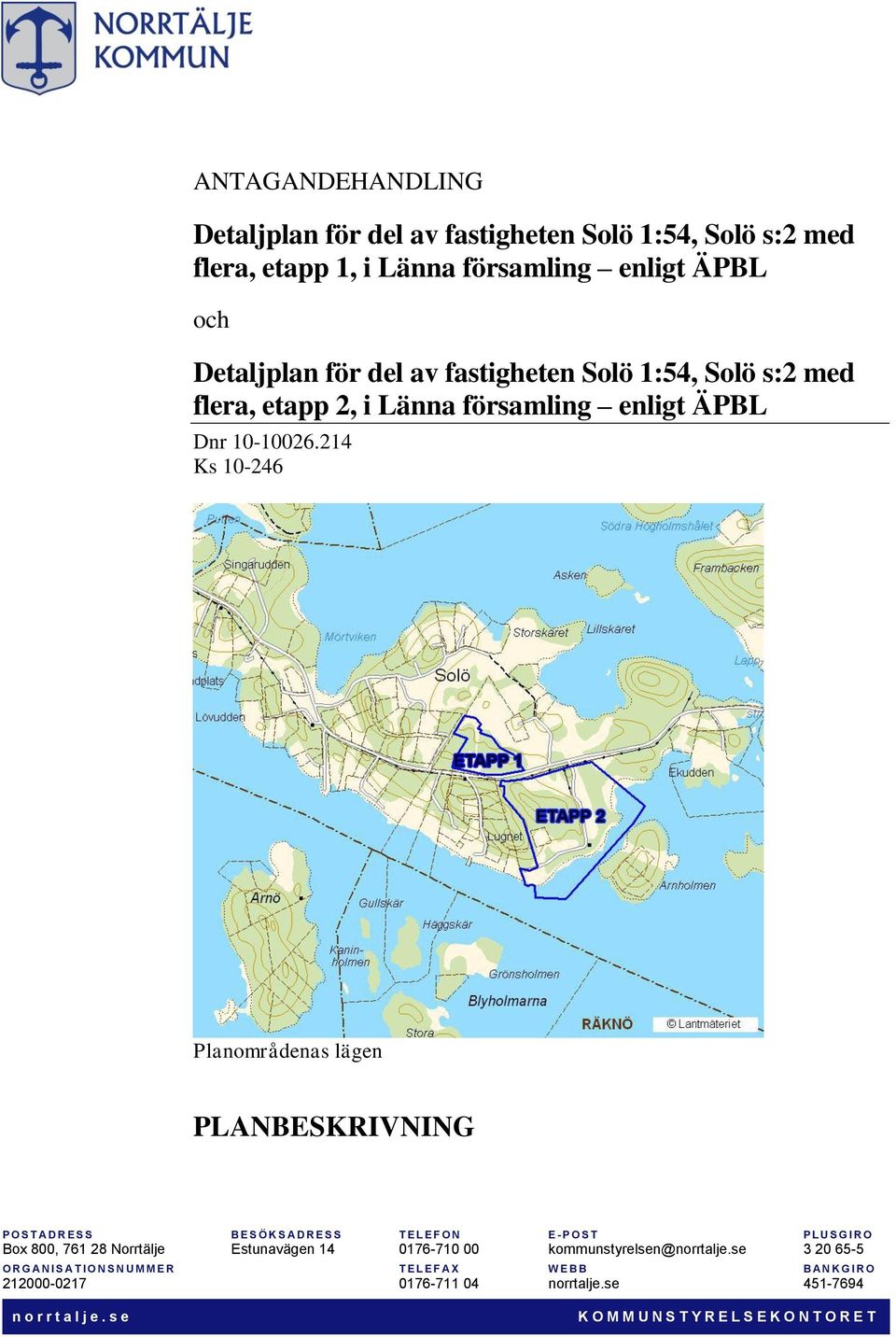 214 Ks 10-246 Planområdenas lägen PLANBESKRIVNING P O S T A D R E S S B E S Ö K S A D R E S S T E L E F O N E - P O S T P LUS G I R O Box 800, 761 28 Norrtälje