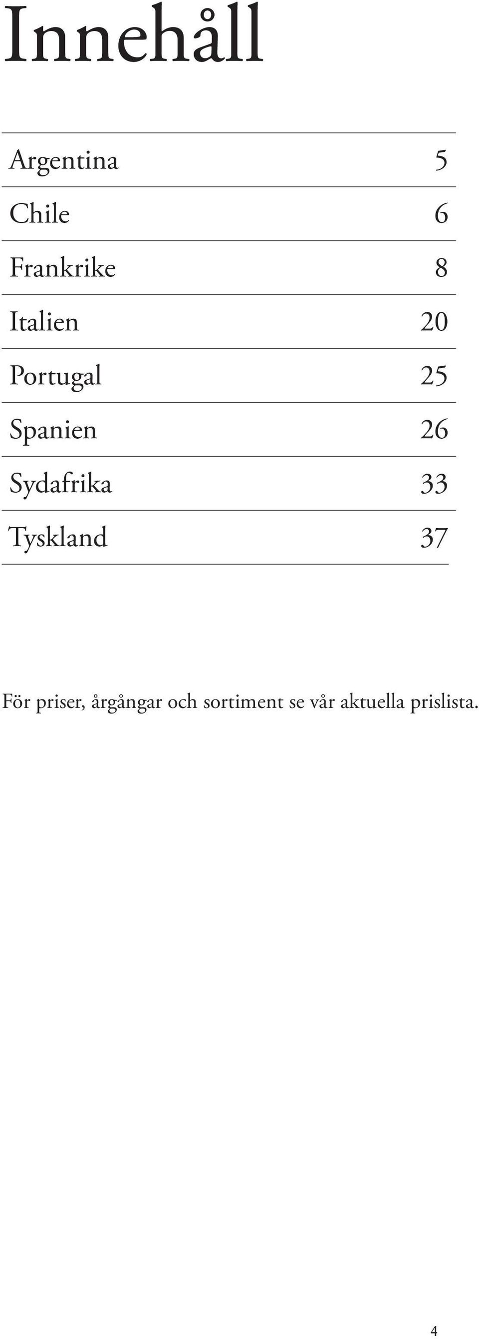 Sydafrika 33 Tyskland 37 För priser,