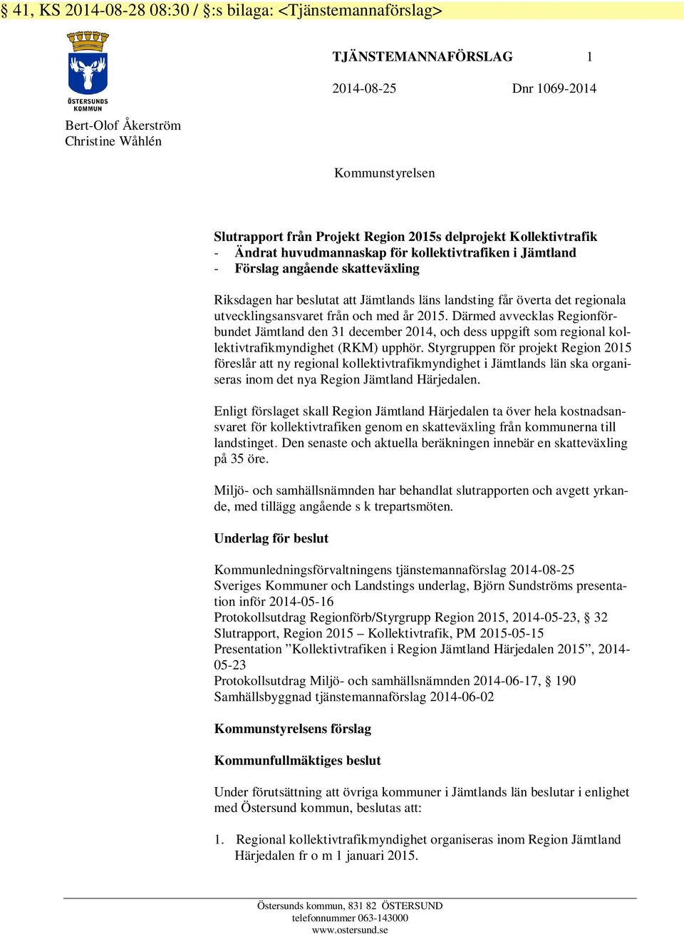 utvecklingsansvaret från och med år 2015. Därmed avvecklas Regionförbundet Jämtland den 31 december 2014, och dess uppgift som regional kollektivtrafikmyndighet (RKM) upphör.