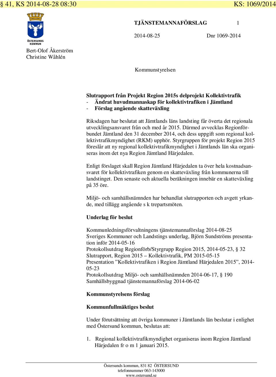 utvecklingsansvaret från och med år 2015. Därmed avvecklas Regionförbundet Jämtland den 31 december 2014, och dess uppgift som regional kollektivtrafikmyndighet (RKM) upphör.