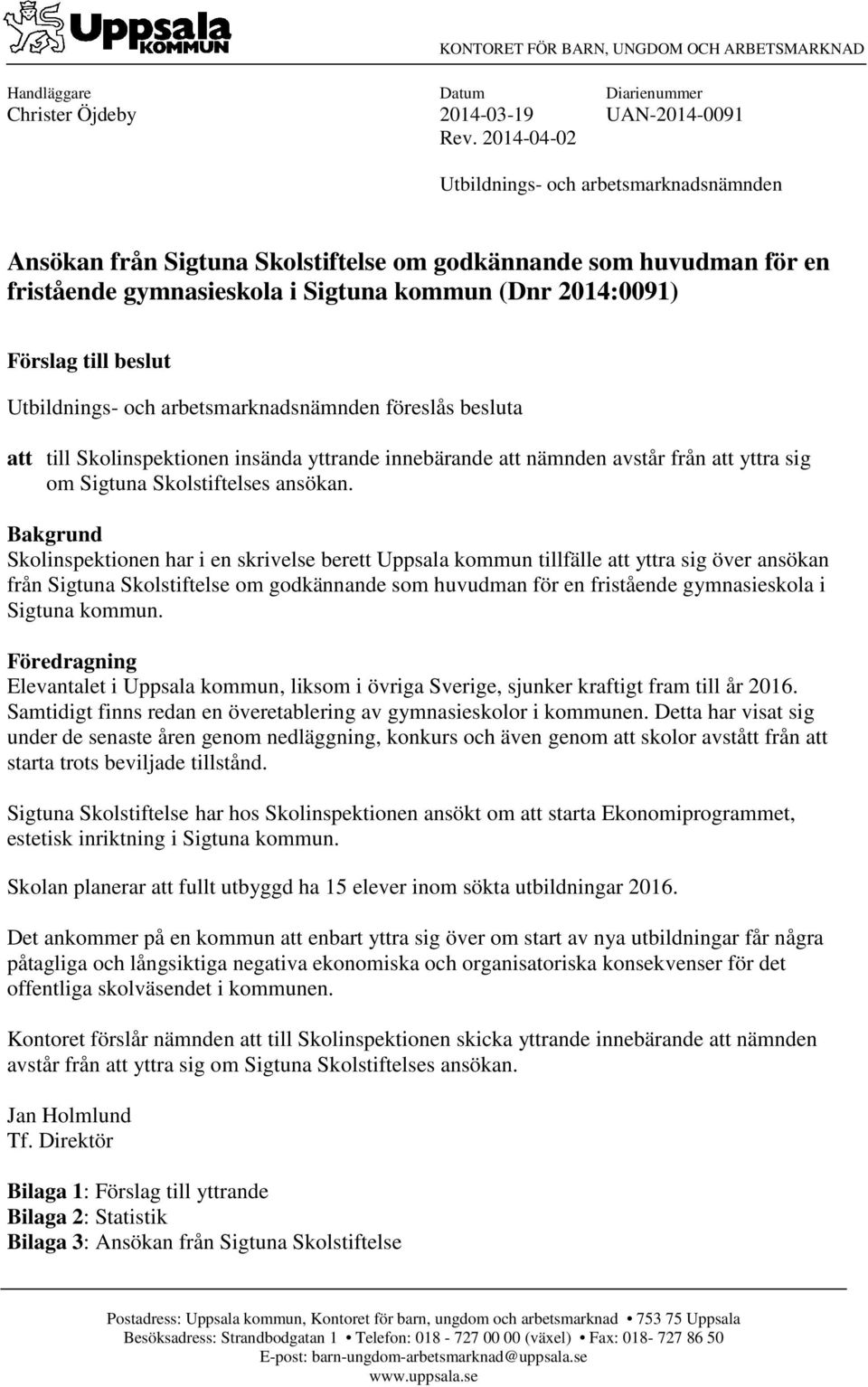 Utbildnings- och arbetsmarknadsnämnden föreslås besluta att till Skolinspektionen insända yttrande innebärande att nämnden avstår från att yttra sig om Sigtuna Skolstiftelses ansökan.