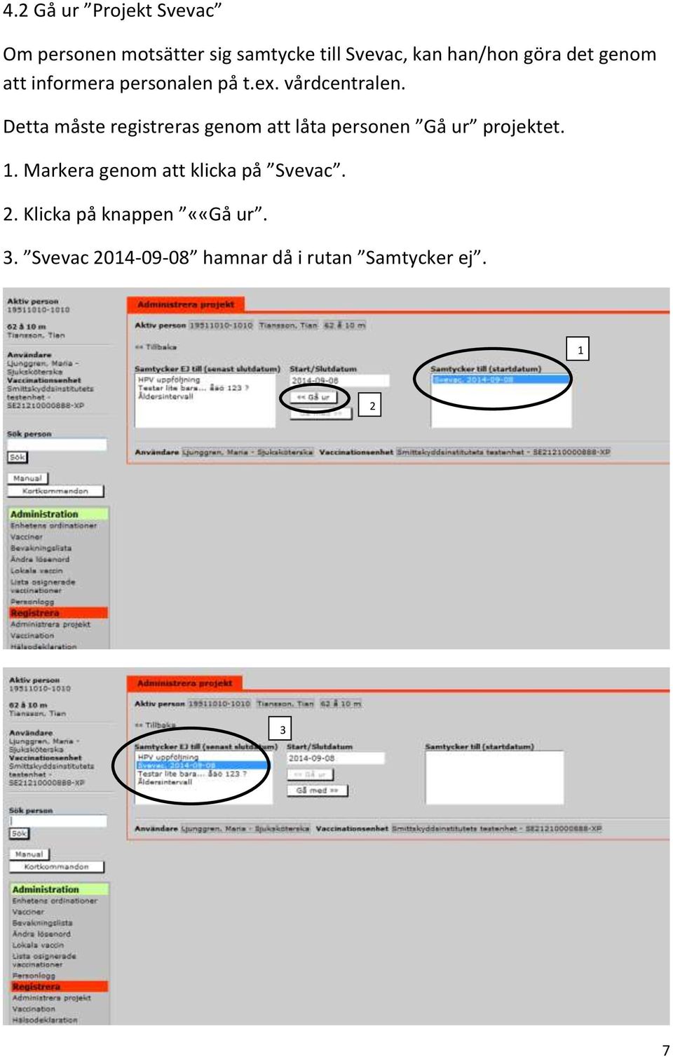 Detta måste registreras genom att låta personen Gå ur projektet.